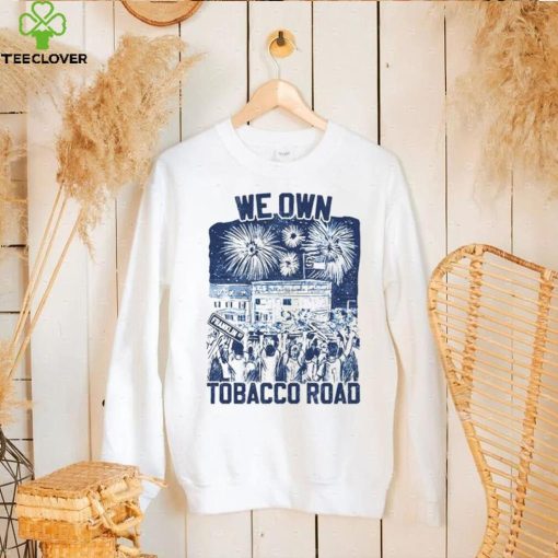 UNC we own tobacco road hoodie, sweater, longsleeve, shirt v-neck, t-shirt