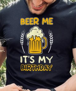 Beer me its my birthday gift sarcastic beer lover pun party T Shirt
