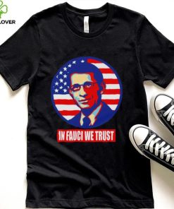 US Flag In Fauci We Trust Dr Anthony Fauci Shirt