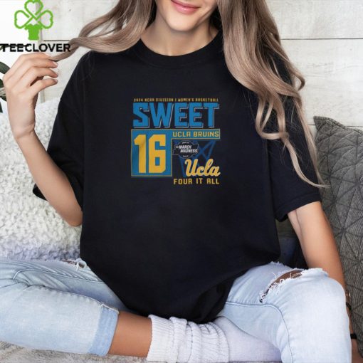 Ucla Bruins 2024 Ncaa Division I Women’s Basketball Sweet 16 Four It All Shirt