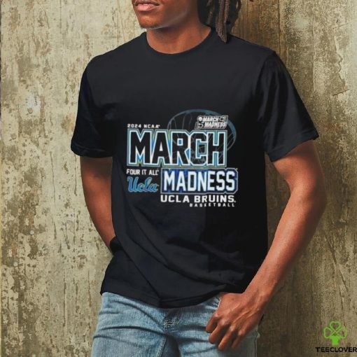 Ucla Bruins 2024 Ncaa Women’s Basketball March Madness Four It All Shirt