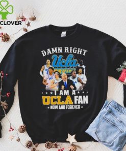 Ucla Damn Right I Am A Ucla Fan Now And Forever Justin Williams Brad Whitworth Carsen Ryan Hoodie Shirt