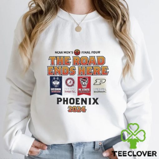 Uconn Alabama Nc State Purdue NCAA Men’s Final Four The Road Ends Here Phoenix 2024 Shirt