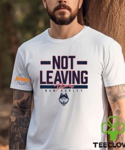 Uconn Basketball Dan Hurley Not Leaving Shirt