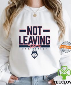 Uconn Basketball Dan Hurley Not Leaving Shirt