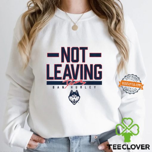 Uconn Basketball Dan Hurley Not Leaving Shirt