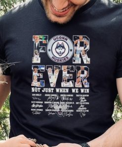 Uconn Huskies For Ever Not Just When We Win Signature Shirt 4 Uconn Huskies For Ever Not Just When We Win Signature Shirt