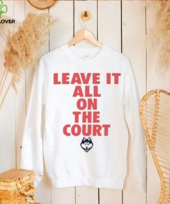 Uconn Huskies Leave It All On The Court Shirt