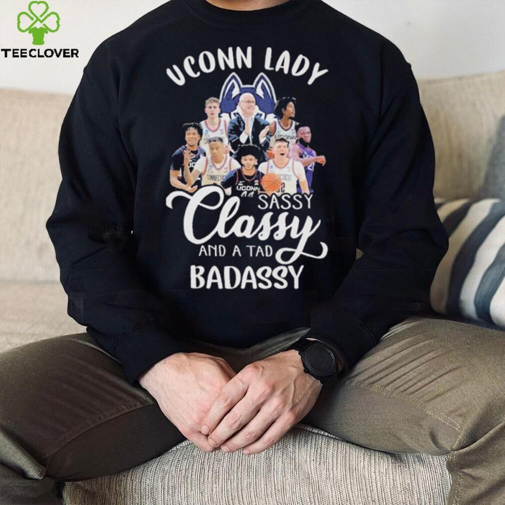 Uconn Lady Sassy Classy And A Tad Badassy Shirt Uconn Lady Sassy Classy And A Tad Badassy Shirt