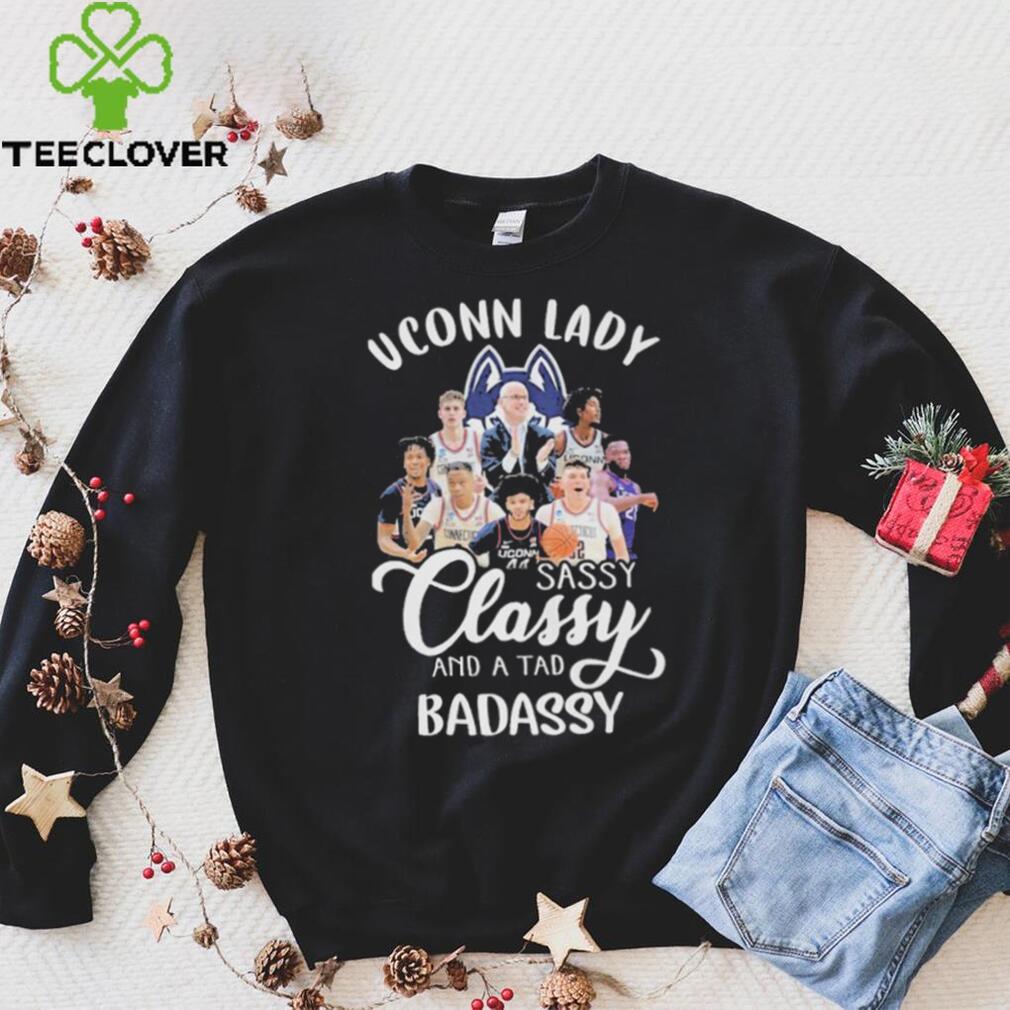 Uconn Lady Sassy Classy And A Tad Badassy Shirt Uconn Lady Sassy Classy And A Tad Badassy Shirt