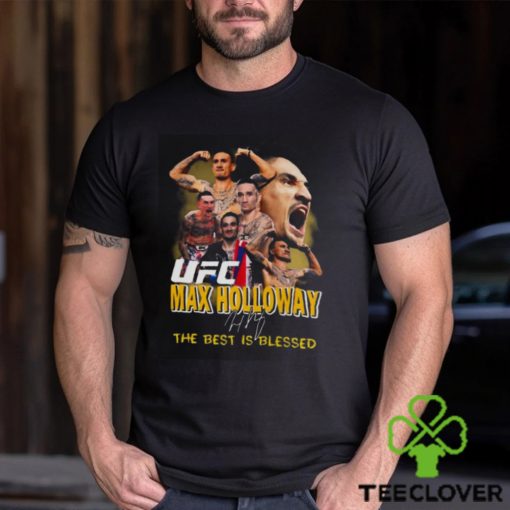 Ufc Max Holloway The Best Is Blessed Signature T hoodie, sweater, longsleeve, shirt v-neck, t-shirt