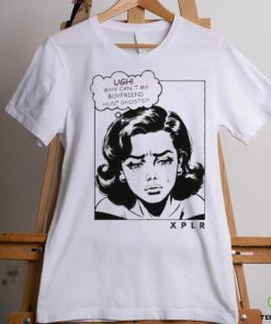 Ugh Why Can’t My Boyfriend Hunt Ghosts Shirt
