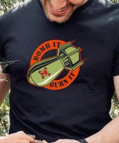 Bomb it burn it logo shirt