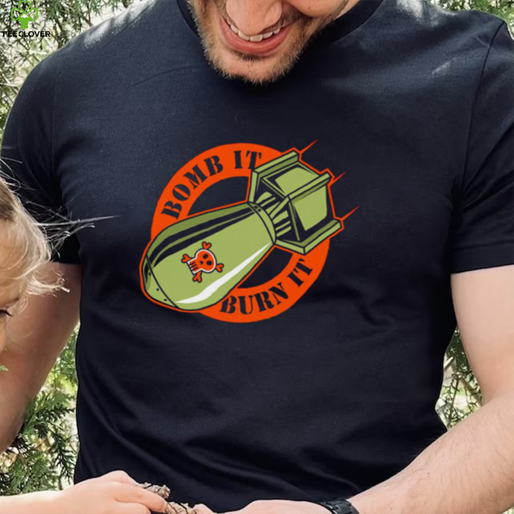 Bomb it burn it logo shirt Bomb it burn it logo shirt
