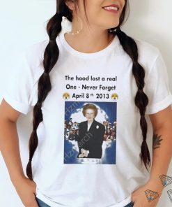 Uk The Hood Lost A Real One Never Forget April 8Th 2013 Tee Shirt