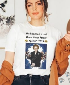 Uk The Hood Lost A Real One Never Forget April 8Th 2013 Tee Shirt