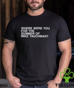Where were you for the summer of mike tauchman shirt