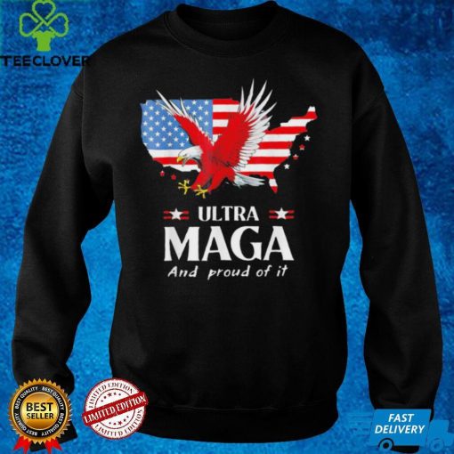 Ultra maga and proud of it American flag eagle pro Trump shirt