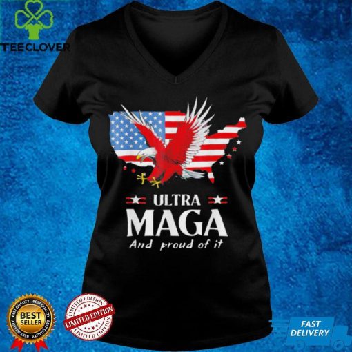 Ultra maga and proud of it American flag eagle pro Trump shirt