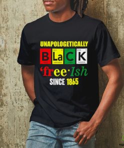 Unapologetically Black Juneteenth Free ish Since 1865 T Shirt