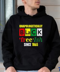 Unapologetically Black Juneteenth Free ish Since 1865 T Shirt