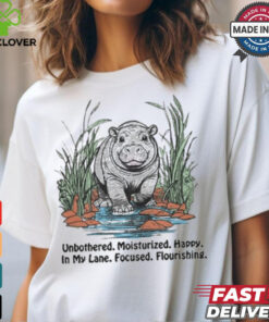 Unbothered Moisturized Happy In My Lane Focused Flourishing Hippo t shirt