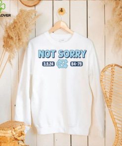 Unc basketball not sorry hoodie, sweater, longsleeve, shirt v-neck, t-shirt