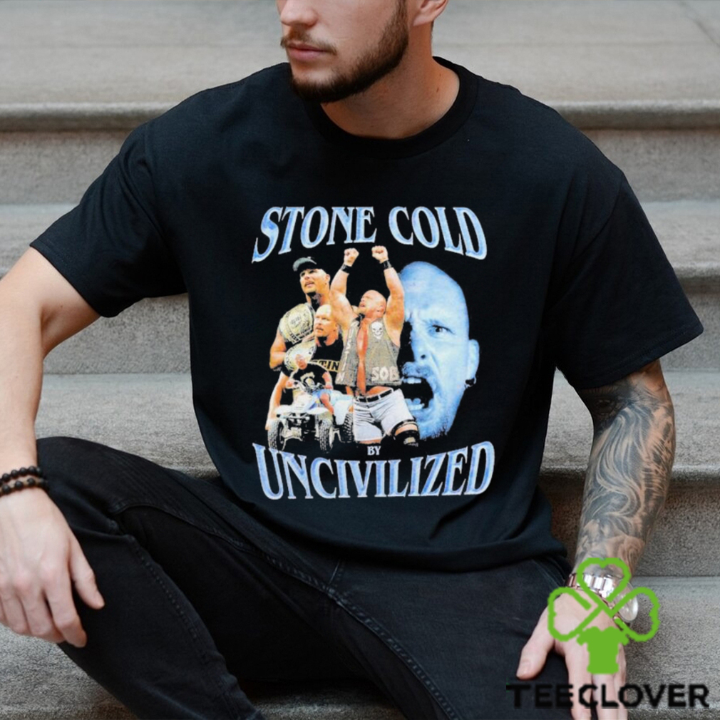 Uncivilized stone cold day shirt Uncivilized stone cold day shirt