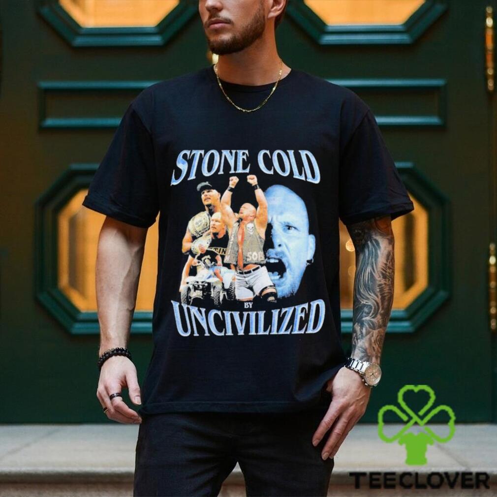 Uncivilized stone cold day shirt Uncivilized stone cold day shirt