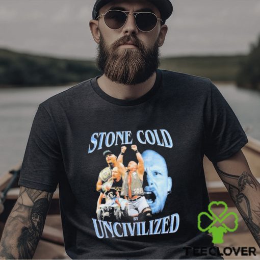 Uncivilized stone cold day shirt