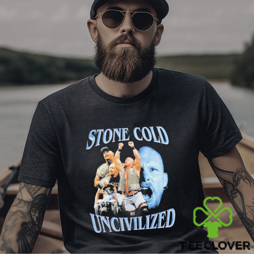 Uncivilized stone cold day shirt Uncivilized stone cold day shirt