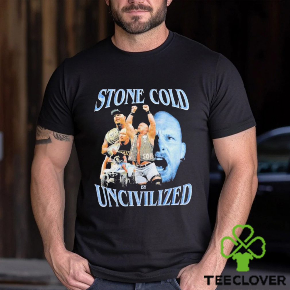 Uncivilized stone cold day shirt Uncivilized stone cold day shirt