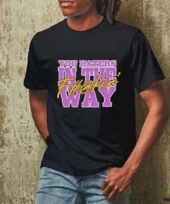 Uncle Dee You Haters In The Fuckin’ Way Shirt
