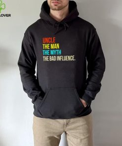 Uncle the man the myth the bad influence hoodie, sweater, longsleeve, shirt v-neck, t-shirt