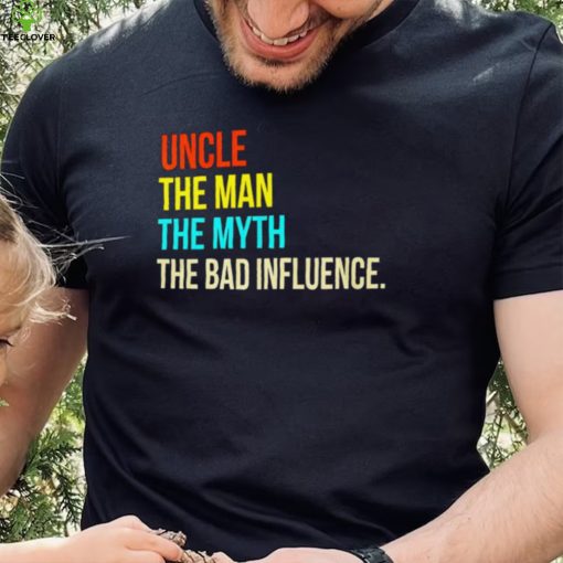 Uncle the man the myth the bad influence hoodie, sweater, longsleeve, shirt v-neck, t-shirt