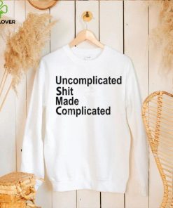 Uncomplicated Shit Made Complicated Shirt