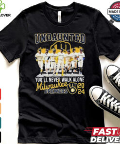 Undaunted You’ll Never Walk Alone Milwaukee Brewers 2024 Shirt