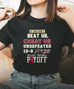 Undefeated 13 0 College Football Playoff If You Can’t Beat Us, Cheat Us Go Noles Shirt 1 Undefeated 13 0 College Football Playoff If You Can’t Beat Us, Cheat Us Go Noles Shirt