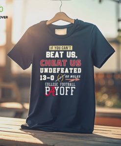 Undefeated 13 0 College Football Playoff If You Can’t Beat Us, Cheat Us Go Noles Shirt 2 Undefeated 13 0 College Football Playoff If You Can’t Beat Us, Cheat Us Go Noles Shirt