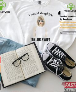 Unethical Threads I Would Dropkick Taylor Shirt