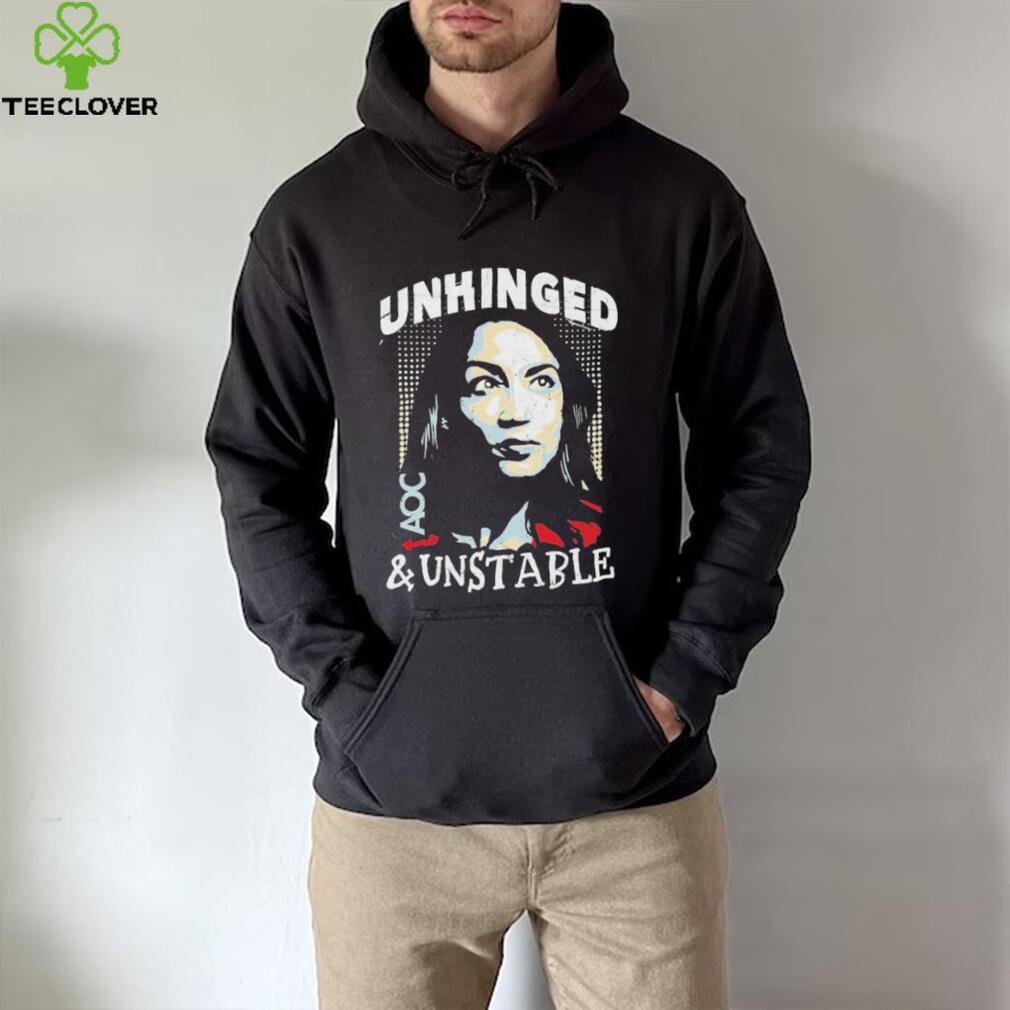 Unhinged And Unstable AOC Shirt Unhinged And Unstable AOC Shirt