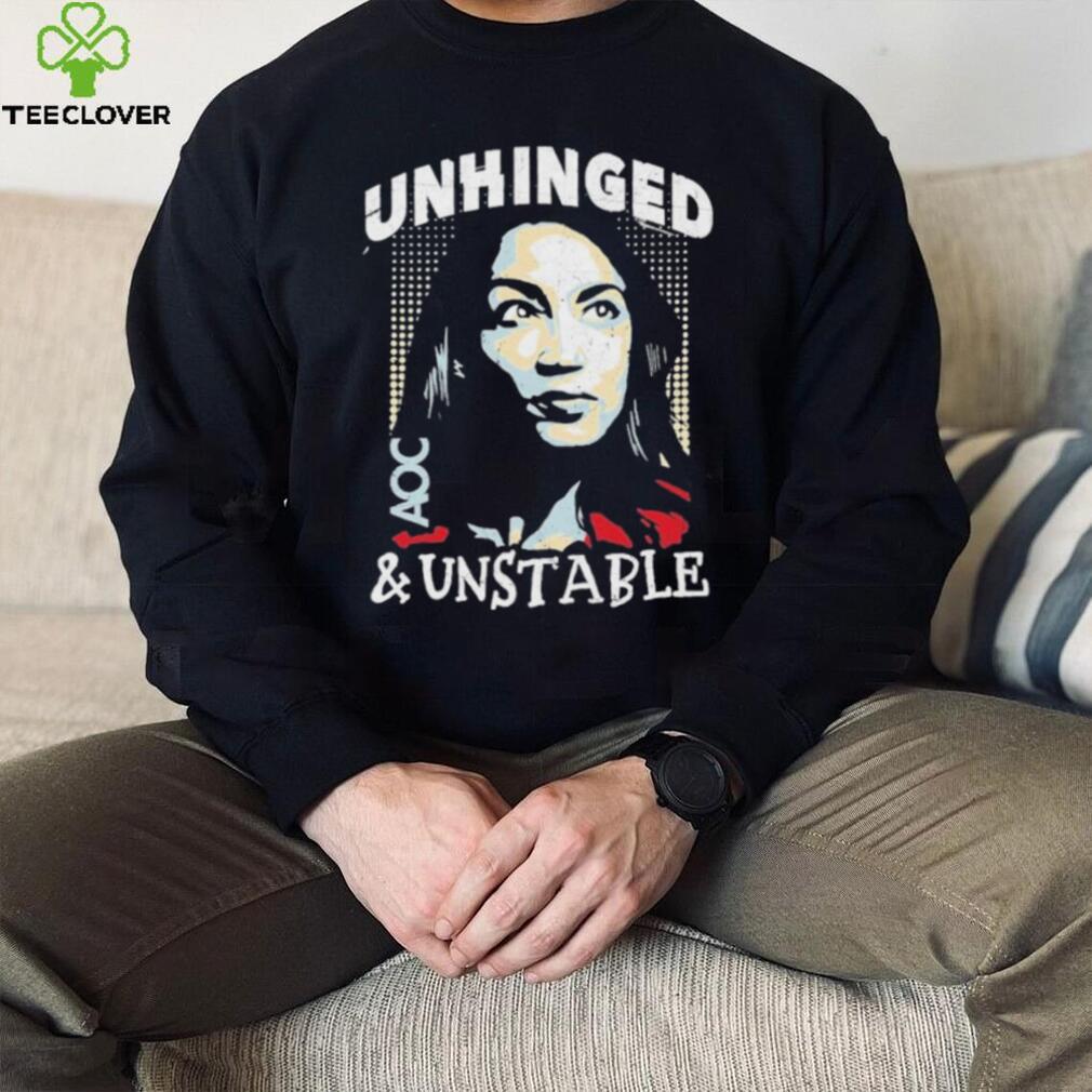 Unhinged And Unstable AOC Shirt Unhinged And Unstable AOC Shirt