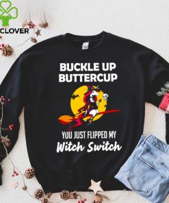 Unicorn Buckle up buttercup you just flipped my Witch Switch shirt