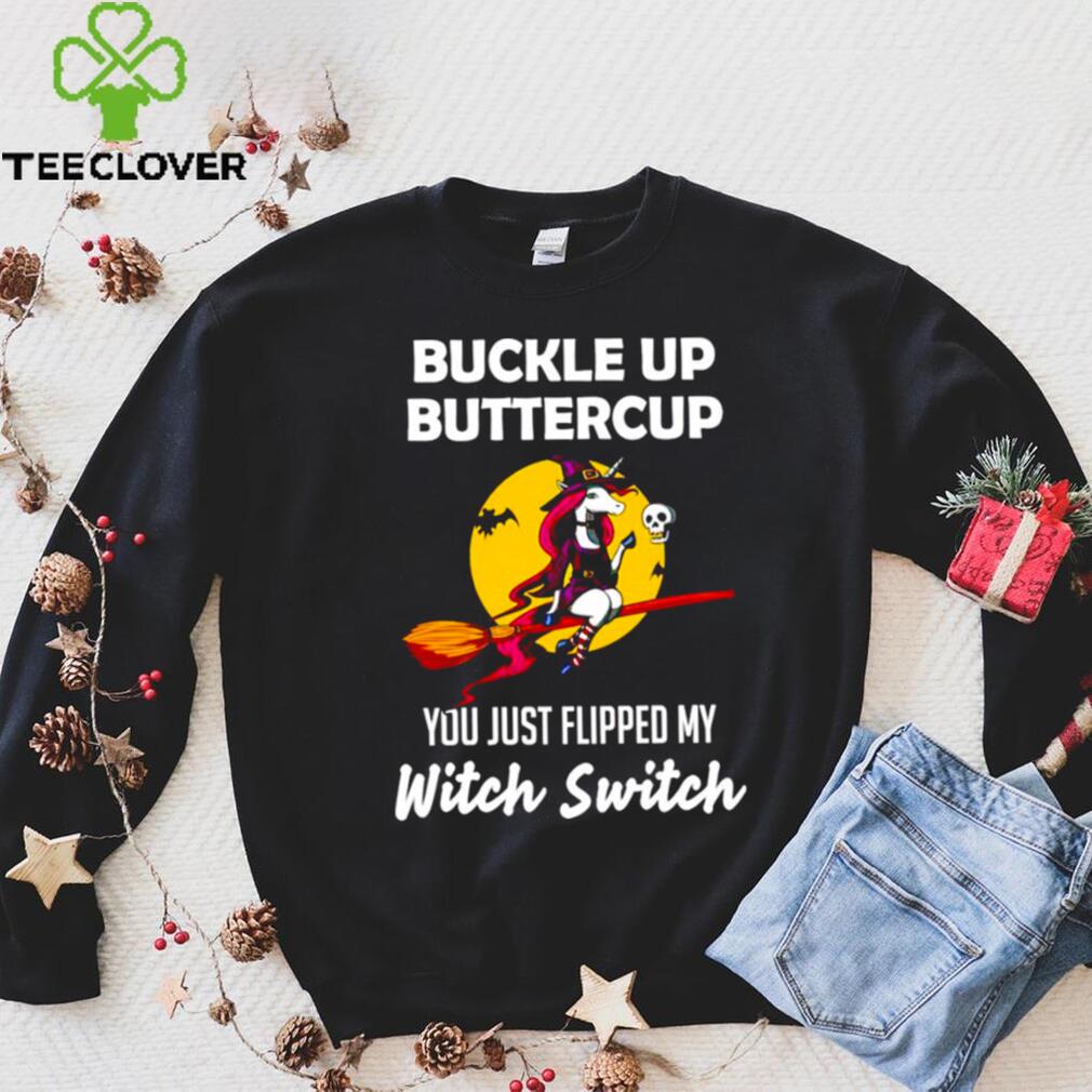 Unicorn Buckle up buttercup you just flipped my Witch Switch shirt Unicorn Buckle up buttercup you just flipped my Witch Switch shirt