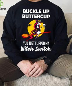 Unicorn Buckle up buttercup you just flipped my Witch Switch shirt