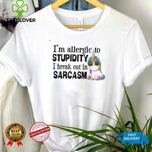Unicorn I’m allergic to stupidity I break out in sarcasm shirt