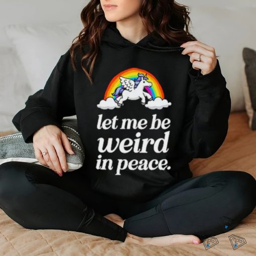 Unicorn rainbow Let me be weird in peace hoodie, sweater, longsleeve, shirt v-neck, t-shirt