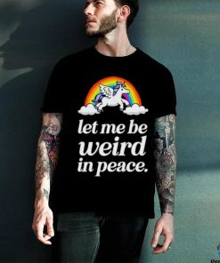 Unicorn rainbow Let me be weird in peace hoodie, sweater, longsleeve, shirt v-neck, t-shirt