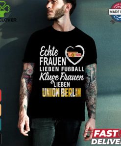 Union Real Women Love Football Smart Women Love Union Berlin Shirt