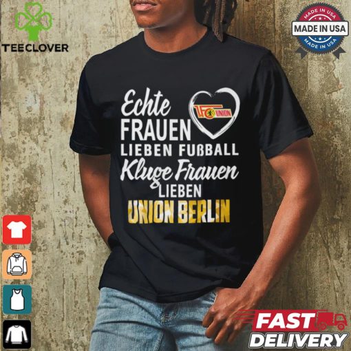 Union Real Women Love Football Smart Women Love Union Berlin Shirt